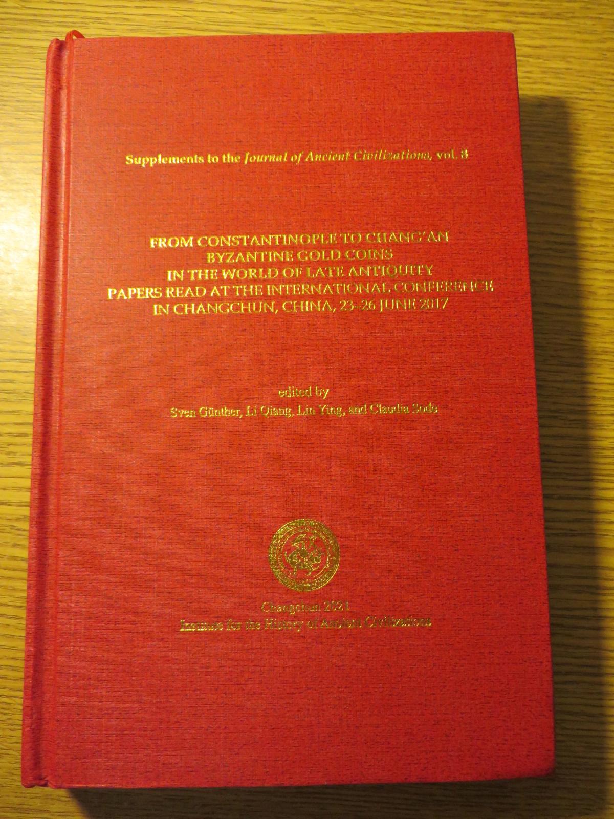 Cover of Sven Günther, Li Qiang, Lin Ying and Claudia Sode (edd.), From Constantinople to Chang’an: Byzantine Gold Coins in the World of Late Antiquity. Papers Read at the International Conference in Changchun, China, 23‒26 June 2017, Supplements to the Journal of Ancient Civilizations 8 (Changchun 2021)